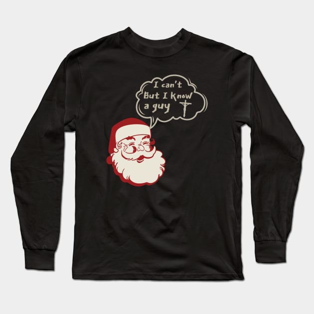 I can't but I know a Guy- Santa Claus Funny Christmas Long Sleeve T-Shirt by ARTSYVIBES111